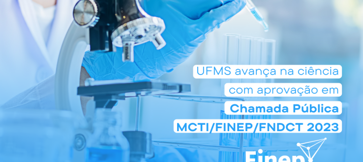 Pesquisadores da UFMS celebram conquista na Chamada Pública MCTI/FINEP/FNDCT 2023