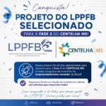 Arte de divulgação informando que um projeto do LPPFB foi selecionado para a Fase 2 do Programa Centelha MS.